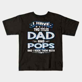 I have two titles dad and pops and I rock them both Kids T-Shirt